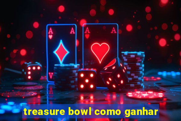 treasure bowl como ganhar